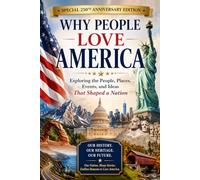 Why People Love America: The People, Places, Events, and Ideas That Shaped a Nation
