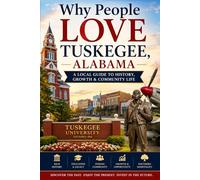 Why People Love Tuskegee, Alabama: A Local Guide to History, Growth & Community Life