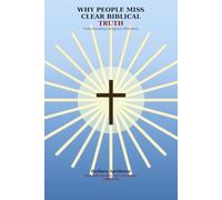 WHY PEOPLE MISS CLEAR BIBLICAL TRUTH: Understanding Religious Blindness