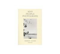 Why People Photograph: Selected Essays and Reviews