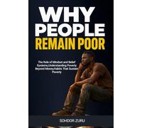 WHY PEOPLE REMAIN POOR: The Role of Mindset and Belief Systems,Understanding Poverty Beyond Money,Habits That Sustain Poverty