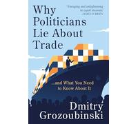 Why Politicians Lie About Trade: ... and What You Need to Know About It: 'It's great' says the Financial Times