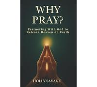 Why Pray? A Devotional on Prayer-Even When Heaven Seems Silent