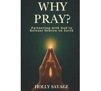 Why Pray? A Devotional on Prayer-Even When Heaven Seems Silent