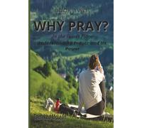 Why Pray?: In the Secret Place - Understanding Prayer and Its Power (A Life Formed in Prayer)