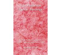 Why Prediction Fails in Astrology: Free Will, Karma, Consciousness, and the Limits of Precise Forecasting (Vedic Astrology as Pattern Recognition for Human Life)