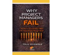 Why Project Managers Fail: And How to Succeed Using the 7 Pillars of the Human Project Manager Model
