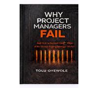 Why Project Managers Fail: And How to Succeed Using the 7 Pillars of the Human Project Manager Model