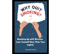 Why Quit Smoking - Breaking Up with Nicotine: Love Yourself More Than Your Lighter: quit smoking encouragement, reason to quit smoking