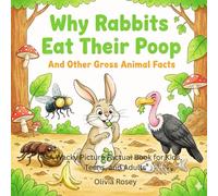 Why Rabbits Eat Their Poop and Other Gross Animal Facts: A Wacky but True Picture Factual Book for Kids, Teens, and Adults (One Day You...)