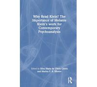 Why Read Klein? The Importance of Melanie Klein's work for Contemporary Psychoanalysis