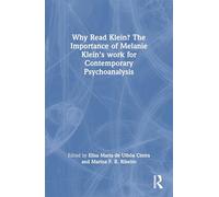 Why Read Klein? The Importance of Melanie Klein's work for Contemporary Psychoanalysis