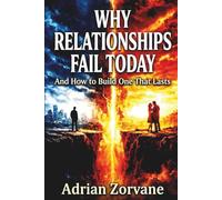 Why Relationships Fail Today: And How to Build One That Lasts