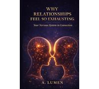 WHY RELATIONSHIPS FEEL SO EXHAUSTING: Your Nervous System in Connection (Inner Safety Series)