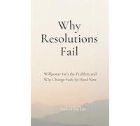 Why Resolutions Fail: Why Willpower Isn’t the Problem and Why Change Feels So Hard Now