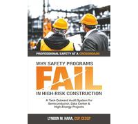 Why Safety Programs Fail in High-Risk Construction: A Task-Outward Audit System for Semiconductor, Data Center, and High-Energy Projects (Safety at a Crossroads Professional Series)