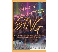 WHY SAINTS SING: A 50-Part Devotional Journey into the Voice, Warfare, and Presence of Worship