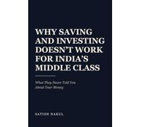 Why Saving and Investing Doesn't Work for India's Middle Class: What They Never Told You About Your Money