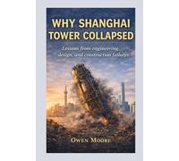WHY SHANGHAI TOWER COLLAPSED: Lessons from engineering, design, and construction failures
