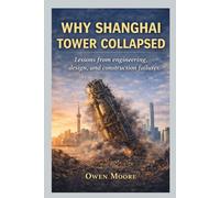WHY SHANGHAI TOWER COLLAPSED: Lessons from engineering, design, and construction failures
