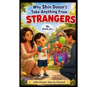Why Shiv Doesn't Take Anything from Strangers: A Gentle Safety Story for Brave Little Kids (Shiv's Safety Adventures)