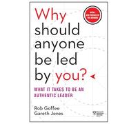 Why Should Anyone Be Led By You?: What It Takes to Be an Authentic Leader