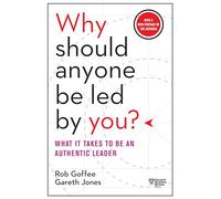 Why Should Anyone Be Led by You? With a New Preface by the Authors: What It Takes to Be an Authentic Leader