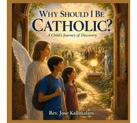 Why Should I Be Catholic?: A Child's Journey of Discovery