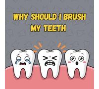 Why should I Brush my Teeth: An inspiring story for kids to teach them dental hygiene.