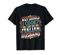 Why Should I Cook I Got An Italian Husband - Camiseta
