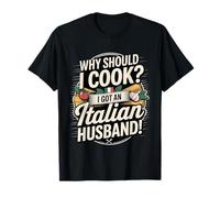 Why Should I Cook I Got An Italian Husband Camiseta