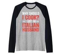 Why Should I Cook I Got An Italian Husband |- Camiseta Manga Raglan