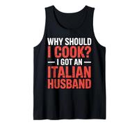 Why Should I Cook I Got An Italian Husband |- Camiseta sin Mangas