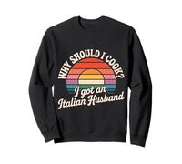 Why Should I Cook I Got An Italian Husband - Sudadera