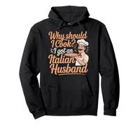 Why Should I Cook I Got An Italian Husband |- Sudadera con Capucha
