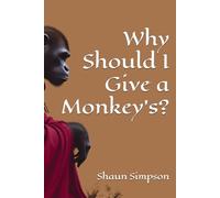 Why Should I Give a Monkey's?: A Proper Guide to Not Giving a Monkey's (Why Should I Give a Monkey's? Collection)