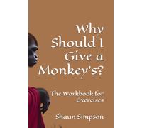 Why Should I Give a Monkey's?: The Workbook for Exercises (Why Should I Give a Monkey's? Collection)