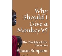 Why Should I Give a Monkey's?: The Workbook for Exercises (Why Should I Give a Monkey's? Collection)