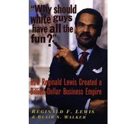 Why Should White Guys Have all the Fun?: How Reginald Lewis Created a Billion-Dollar Business Empire