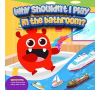 Why Shouldn't I Play In The Bathroom: A Fun and Friendly Story Teaching Kids Bathroom Safety (Safety First for Kids - Fun and Easy Safety Skills for Ages 3-13)