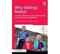Why Siblings Matter: The Role of Brother and Sister Relationships in Development and Well-Being (Essays in Developmental Psychology)