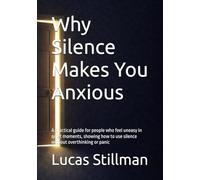 Why Silence Makes You Anxious: A practical guide for people who feel uneasy in quiet moments, showing how to use silence without overthinking or panic