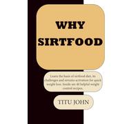 WHY SIRTFOOD: Learn the basis of sirtfood diet, its challenges and sirtuins activation for quick weight loss. Inside are 40 helpful weight control recipes. (APPROVED SIRTFOOD DIET RECIPES)
