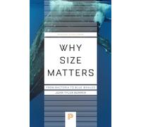 Why Size Matters: From Bacteria to Blue Whales: 142 (Princeton Science Library)