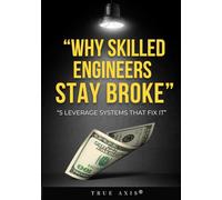Why Skilled Engineers Stay Broke: Practical Systems, Real-Life Lessons, and Actionable Workouts for Engineers to Build Wealth Without Quitting Their Job