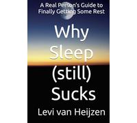 Why Sleep (still) Sucks: A Real Person’s Guide to Finally Getting Some Rest