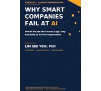 Why Smart Companies Fail at AI: How to Escape the Factory Logic Trap and Build an AI-First Organization (Hybrid Intelligence Series)