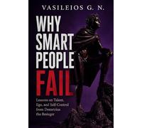 Why Smart People Fail: Lessons on Talent, Ego, and Self-Control from Demetrius the Besieger