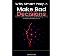Why Smart People Make Bad Decisions: Hidden Biases, Incentives, and Thinking Errors That Shape Our Choices (The Made Simple Framework: Clear thinking for complex systems.)