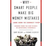 Why Smart People Make Big Money Mistakes and How to Correct Them: Lessons from the New Science of Behavioral Economics